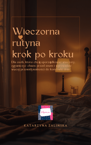 Krótki poradnik PDF o tym, jak stworzyć spokojniejszą wieczorną rutynę dla siebie lub rodziny.