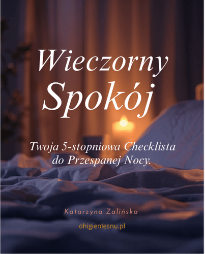 Poznaj prostą 5-stopniową checklistę, która pomoże stworzyć spokojny wieczór i przygotować dziecko oraz całą rodzinę do regenerującego snu.